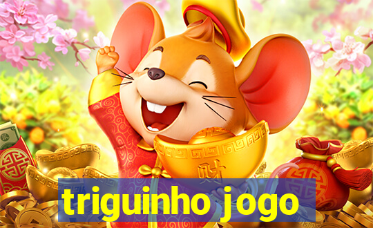 triguinho jogo